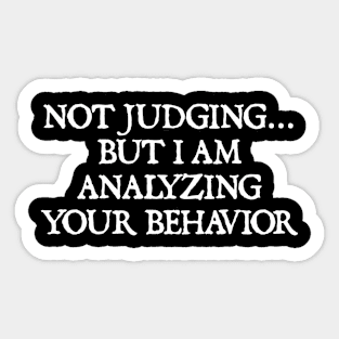 Not Judging But I Am Analyzing Your Behavior Sticker